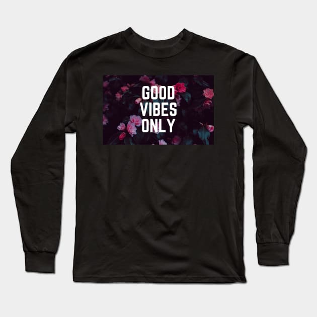 Good Vibes Only - Uplifting Saying Motivational Quote Floral Botanical Design Long Sleeve T-Shirt by ballhard